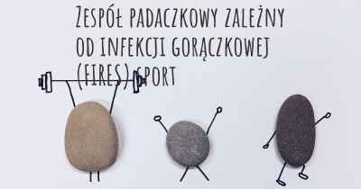 Zespół padaczkowy zależny od infekcji gorączkowej (FIRES) sport