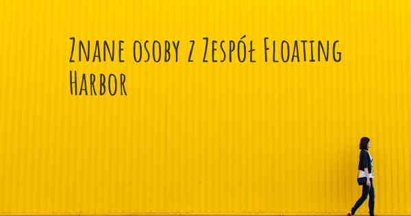 Znane osoby z Zespół Floating Harbor