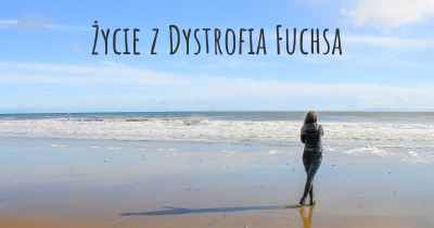 Życie z Dystrofia Fuchsa