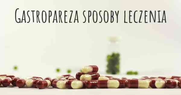 Gastropareza sposoby leczenia