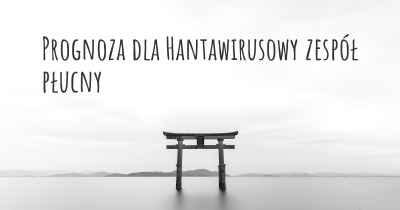 Prognoza dla Hantawirusowy zespół płucny