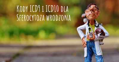Kody ICD9 i ICD10 dla Sferocytoza wrodzona