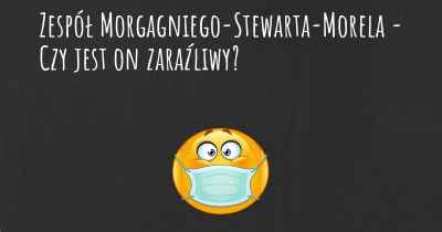 Zespół Morgagniego-Stewarta-Morela - Czy jest on zaraźliwy?