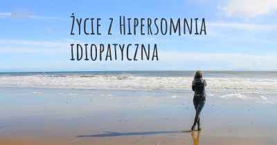Życie z Hipersomnia idiopatyczna