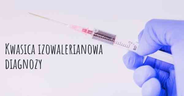 Kwasica izowalerianowa diagnozy