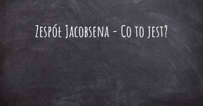 Zespół Jacobsena - Co to jest?