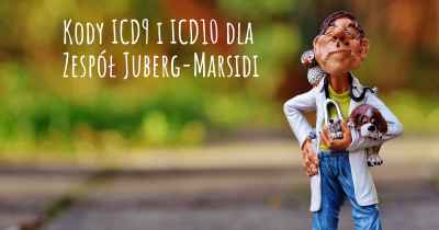 Kody ICD9 i ICD10 dla Zespół Juberg-Marsidi