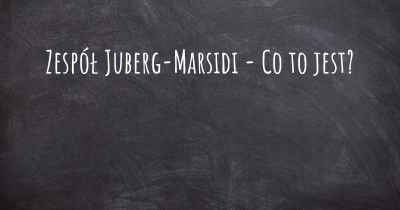 Zespół Juberg-Marsidi - Co to jest?