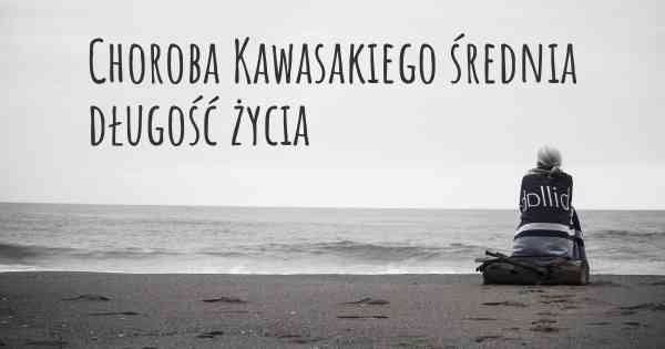 Choroba Kawasakiego średnia długość życia