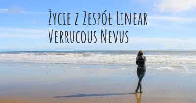 Życie z Zespół Linear Verrucous Nevus