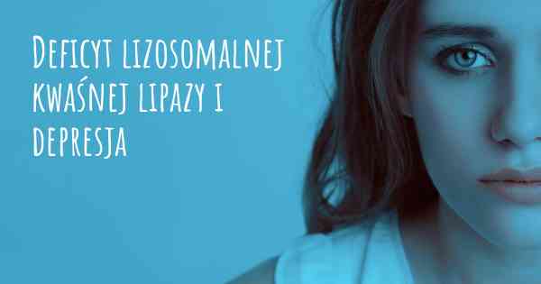 Deficyt lizosomalnej kwaśnej lipazy i depresja