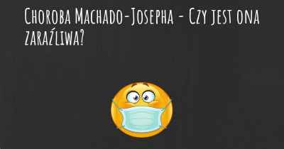 Choroba Machado-Josepha - Czy jest ona zaraźliwa?