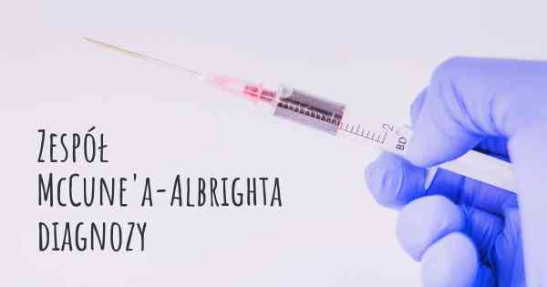 Zespół McCune'a-Albrighta diagnozy