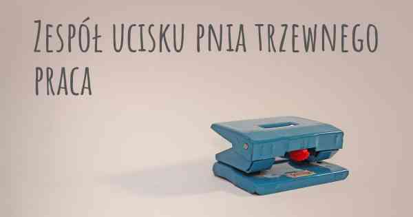 Zespół ucisku pnia trzewnego praca