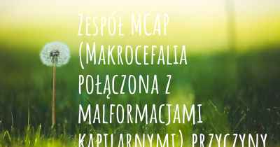 Zespół MCAP (Makrocefalia połączona z malformacjami kapilarnymi) przyczyny