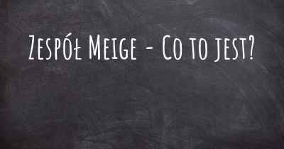 Zespół Meige - Co to jest?