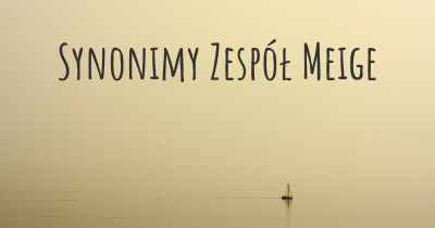 Synonimy Zespół Meige