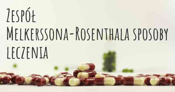 Zespół Melkerssona-Rosenthala sposoby leczenia