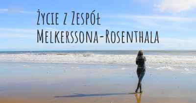 Życie z Zespół Melkerssona-Rosenthala