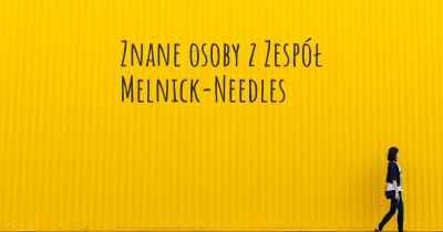 Znane osoby z Zespół Melnick-Needles