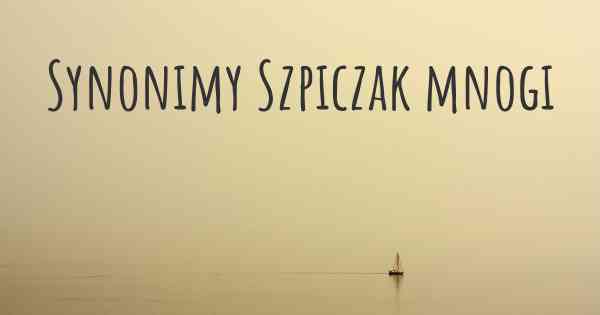 Synonimy Szpiczak mnogi