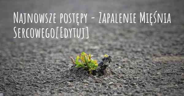 Najnowsze postępy - Zapalenie Mięśnia Sercowego[Edytuj]