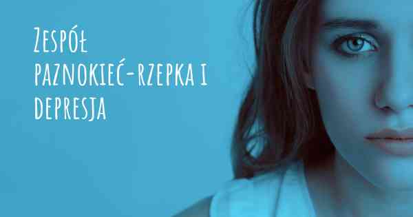 Zespół paznokieć-rzepka i depresja