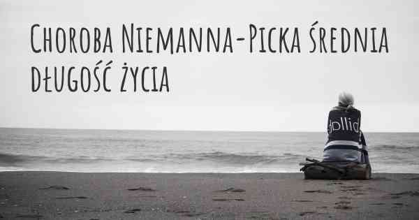 Choroba Niemanna-Picka średnia długość życia