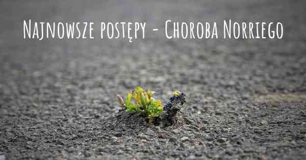 Najnowsze postępy - Choroba Norriego