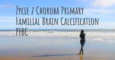 Życie z Choroba Primary Familial Brain Calcification PFBC