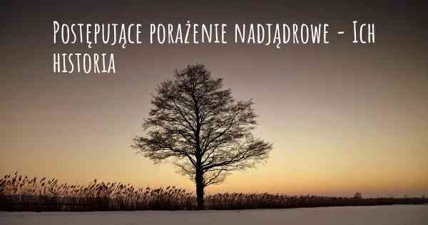 Postępujące porażenie nadjądrowe - Ich historia