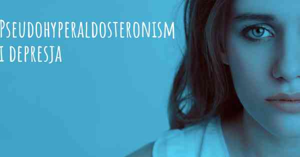Pseudohyperaldosteronism i depresja