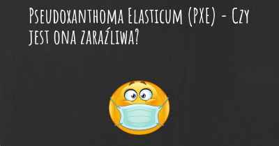 Pseudoxanthoma Elasticum (PXE) - Czy jest ona zaraźliwa?