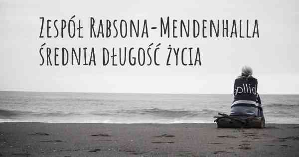 Zespół Rabsona-Mendenhalla średnia długość życia