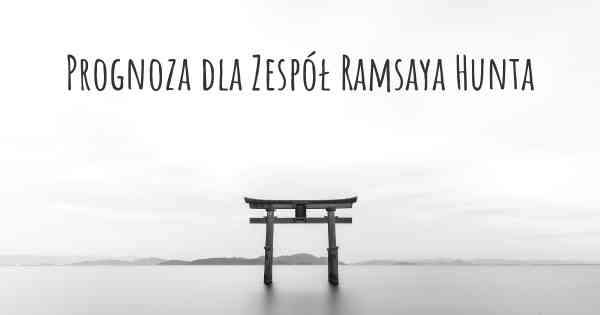 Prognoza dla Zespół Ramsaya Hunta