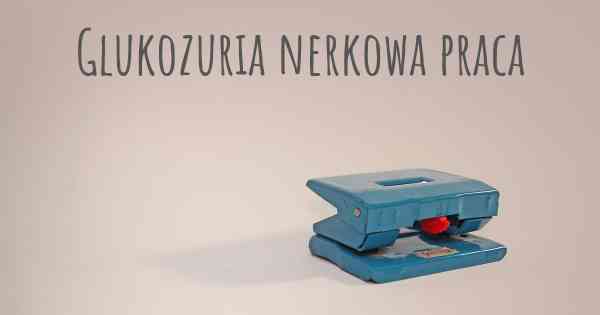 Glukozuria nerkowa praca