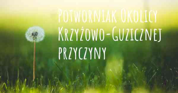 Potworniak Okolicy Krzyżowo-Guzicznej przyczyny