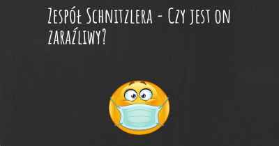 Zespół Schnitzlera - Czy jest on zaraźliwy?