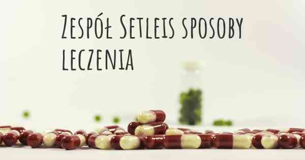 Zespół Setleis sposoby leczenia