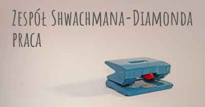 Zespół Shwachmana-Diamonda praca