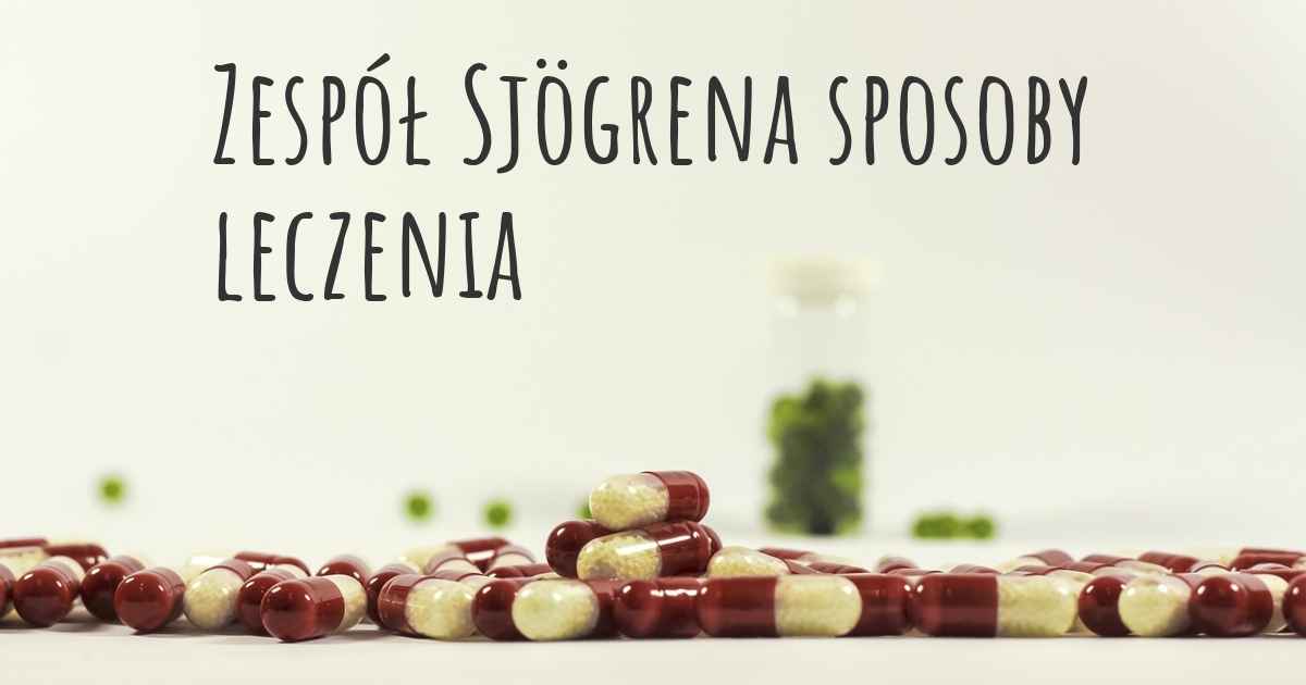 Zespół Sjögrena Jakie są najlepsze sposoby leczenia?