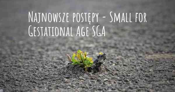 Najnowsze postępy - Small for Gestational Age SGA