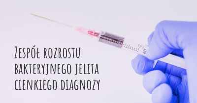 Zespół rozrostu bakteryjnego jelita cienkiego diagnozy