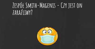 Zespół Smith-Magenis - Czy jest on zaraźliwy?