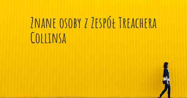 Znane osoby z Zespół Treachera Collinsa