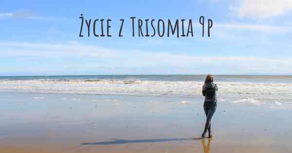 Życie z Trisomia 9p