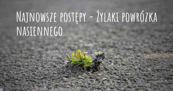 Najnowsze postępy - Żylaki powrózka nasiennego