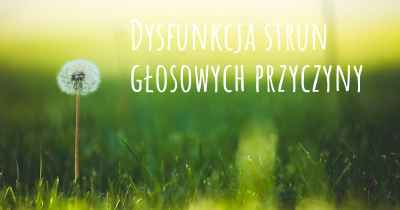 Dysfunkcja strun głosowych przyczyny