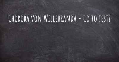 Choroba von Willebranda - Co to jest?