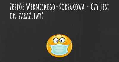 Zespół Wernickego-Korsakowa - Czy jest on zaraźliwy?